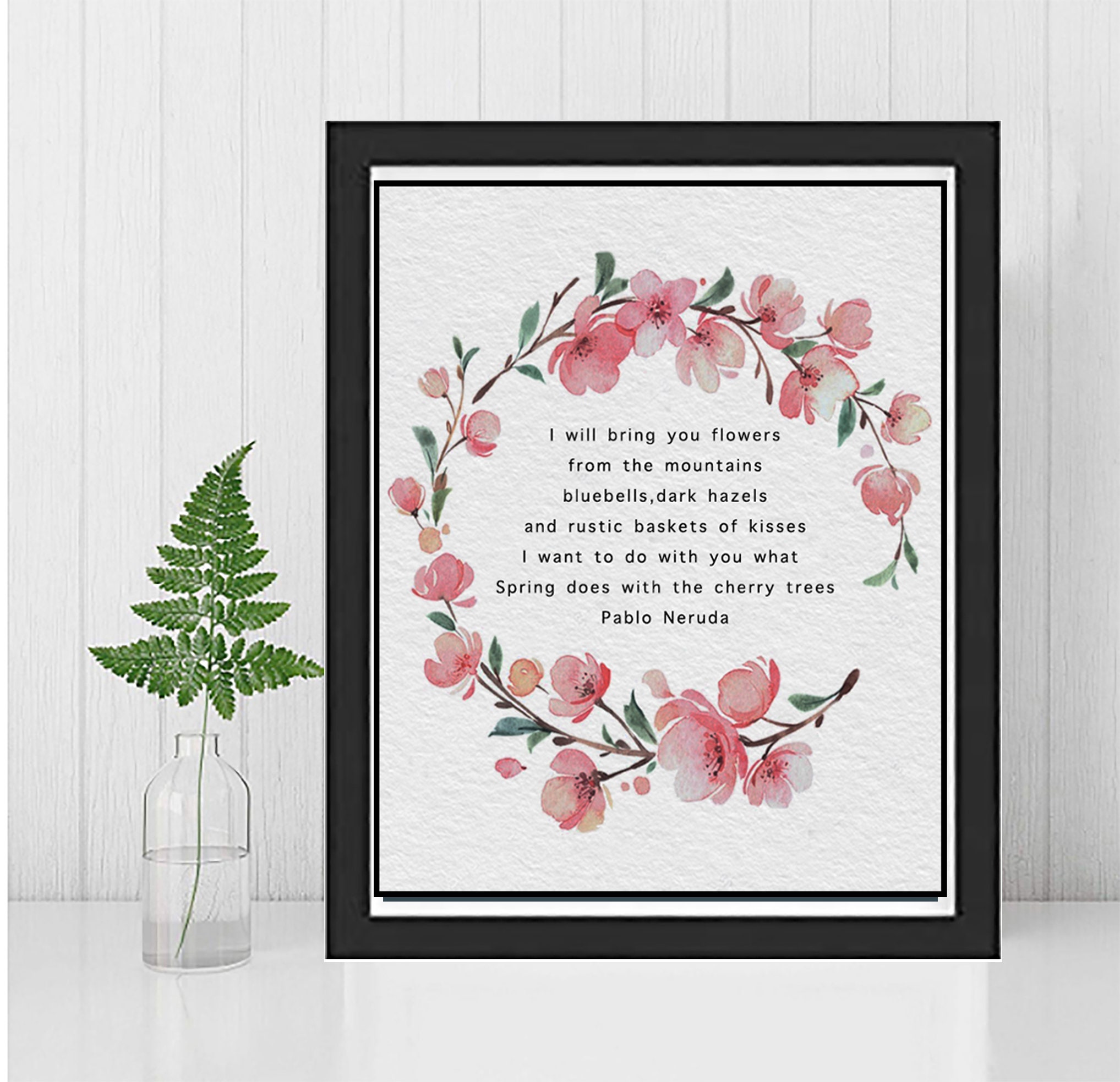 PABLO NERUDA Love Poem i Will Bring You Flowers.. Framed and Unframed