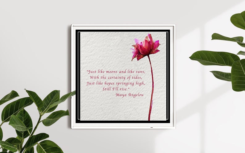 MAYA ANGELOU Quote Print-And Still I Rise-Maya Angelou Wall Art-Just Like Moons and Suns-Maya Angelou Hope-Phenomenal Woman-Inspirational 8X8 WHITE FRAME inches