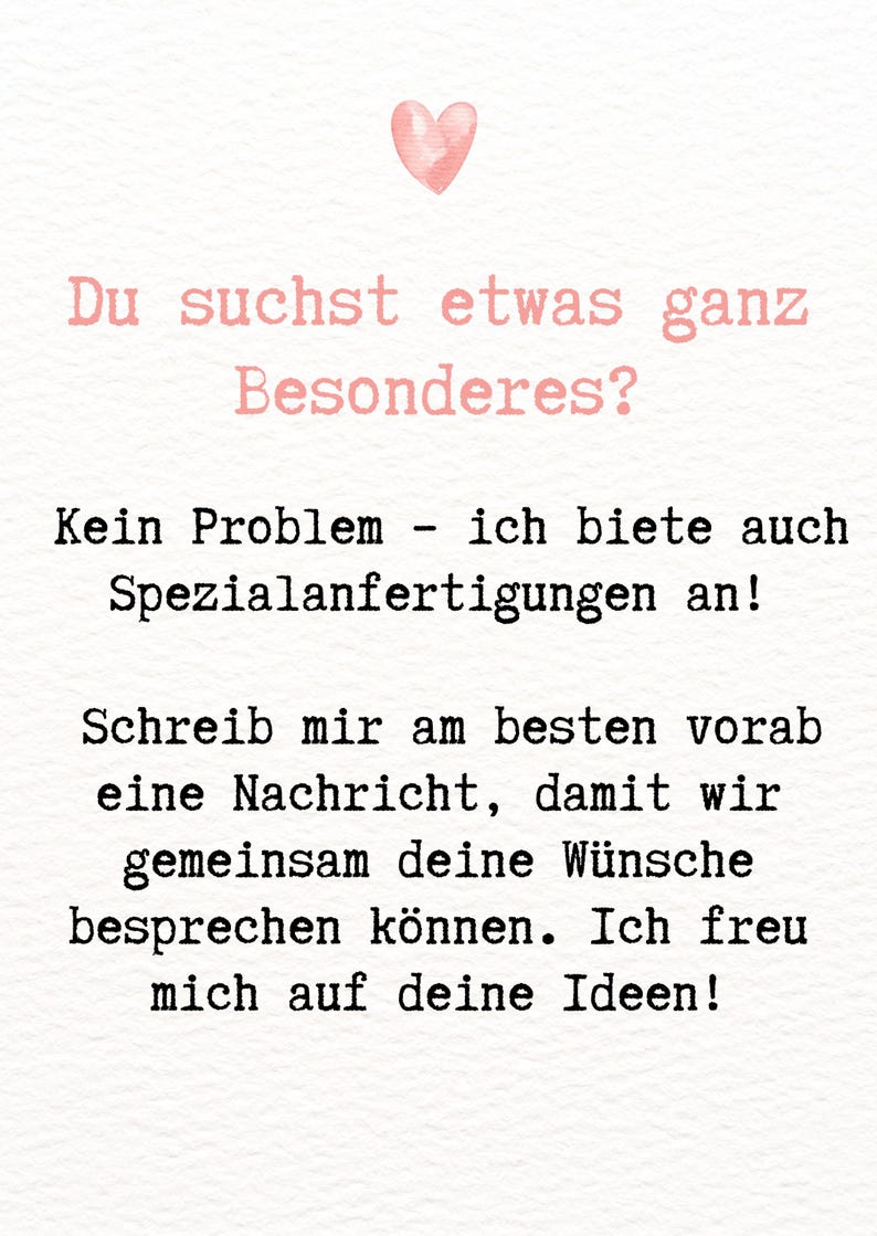 May include: A white background with text in a mix of fonts and sizes. The text in pink says "Du suchst etwas ganz Besonderes?" and "Kein Problem - ich biete auch Spezialanfertigungen an!" A pink heart is at the top.
