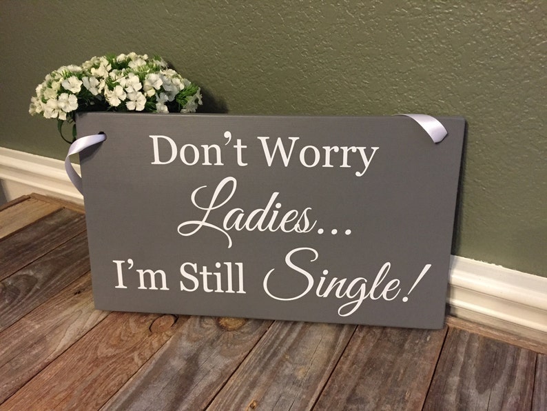 Don t Worry Ladies I m Still Single Sign Here Comes Etsy don-t-worry-ladies-i-m-still-single-sign-here-comes-etsy