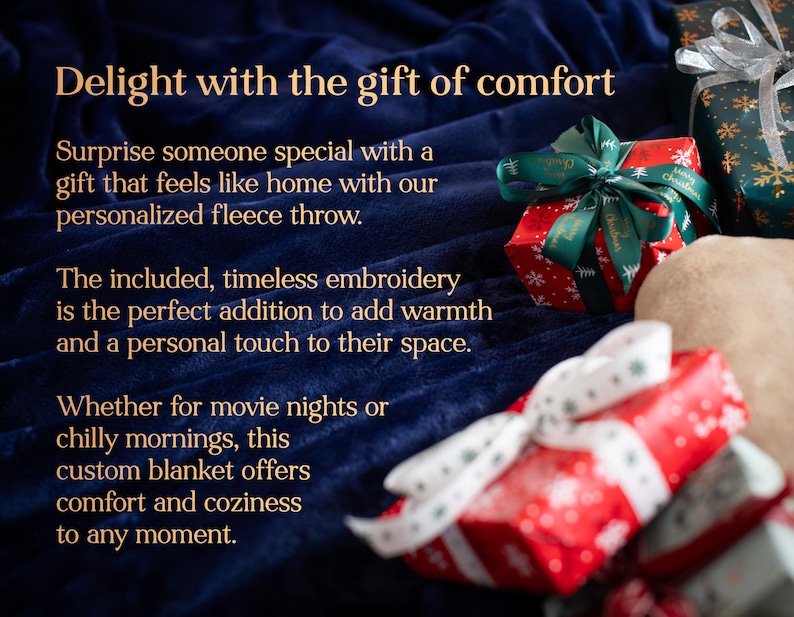 May include: A blue fleece throw blanket with the text "Delight with the gift of comfort" and "Surprise someone special with a gift that feels like home with our personalized fleece throw."  The included, timeless embroidery is the perfect addition to add warmth and a personal touch to their space. Whether for movie nights or chilly mornings, this custom blanket offers comfort and coziness to any moment.