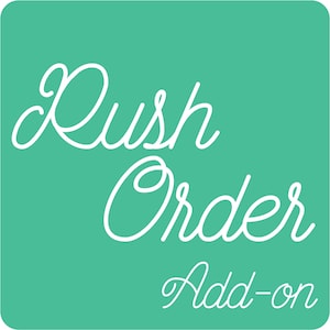 May include: A teal green square with white text that reads "Rush Order Add-on".