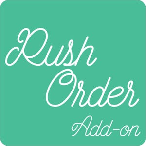 May include: A teal green square with white text that reads "Rush Order Add-on".