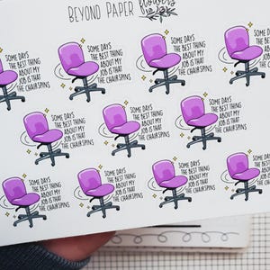 May include: Sheet of stickers featuring purple office chairs with the text "SOME DAYS THE BEST THING ABOUT MY JOB IS THAT THE CHAIR SPINS." The stickers are on a white background with the words "BEYOND PAPER flowers" at the top.
