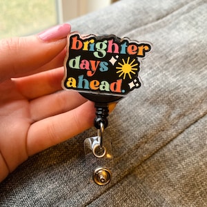 Brighter Days Ahead Badge Reel | Cute Badge Reel | Gift for Nurse | Medical Field Badge Holder | Be Kind Quote | Positive Quote Badge