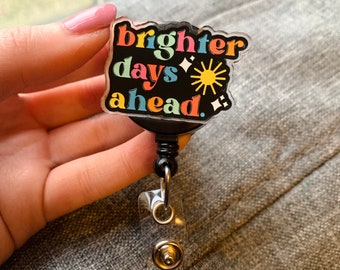 Brighter Days Ahead Badge Reel | Cute Badge Reel | Gift for Nurse | Medical Field Badge Holder | Be Kind Quote | Positive Quote Badge