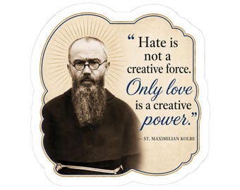 St. Maximilian Kolbe Quote Sticker | Only Love Is a Creative Power Catholic Decal