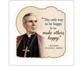 Bishop Fulton Sheen Quote Sticker | Make Others Happy Catholic Decal