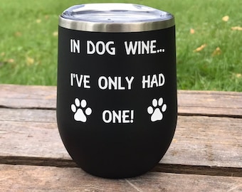 Dog Lover Gift - Insulated Wine Glass - Wine Lover Gift - Funny Wine Tumbler - Girlfriend Gift - Pet Lover Gift