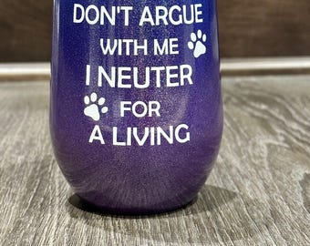 Funny Veterinarian Wine Tumbler, Neuter for a Living Saying, Insulated with Name