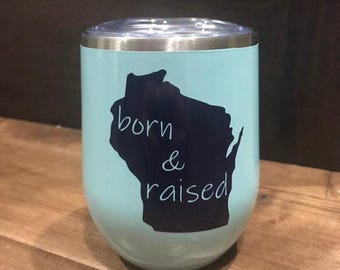 Custom State Wine Tumbler: Born and Raised - Insulated Stainless Steel