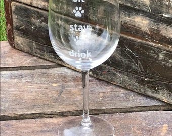 Sit Stay Drink Wine Glass, Etched Dog Lover Design, Stemmed or Stemless