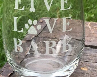 Live Love Bark Wine Glass, Etched Dog Lover Design, Stemmed or Stemless