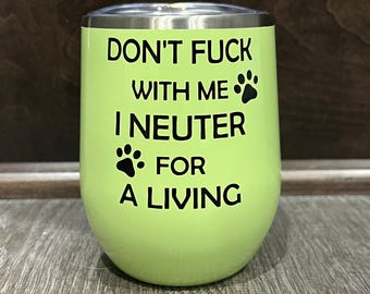 Funny Veterinarian Wine Tumbler, Explicit Neuter Saying, Insulated with Name Option