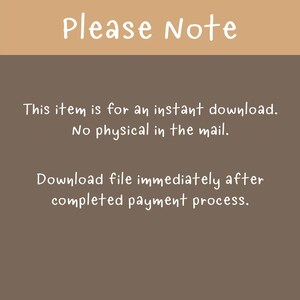 May include: Text on a brown background that reads "Please Note" followed by "This item is for an instant download. No physical in the mail. Download file immediately after completed payment process."