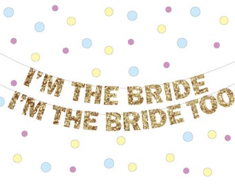 Lesbian Wedding Decorations Banner, I'm the Bride Banner, Gay marriage banner, Engagement Banner, I'm the Bride too, Pride Banner