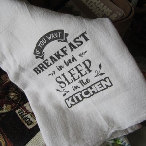 If You Want Breakfast In Bed Sleep In The Kitchen Flour Sack Towel  28 in. x 29 in.