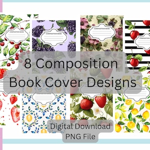 May include: Eight composition book cover designs featuring various fruit and floral patterns. Designs include strawberries, cherries, lemons, and blackberries. The text reads "8 Composition Book Cover Designs" and "Digital Download PNG File."