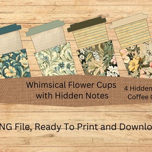 Op de afbeelding: Vier koffiebekers met bloemmotieven en deksels van gelijnd papier. De bekers hebben verschillende patronen, waaronder blauwe en gele bloemen, en zijn gelabeld met "Whimsical Flower Cups with Hidden Notes" en "4 Hidden Note Coffee Cups". De tekst "PNG File, Ready To Print and Download" is ook aanwezig.