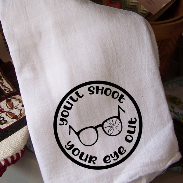 You'll Shoot Your Eye Out Flour Sack Towel Handmade; New  28 in. x 29 in.