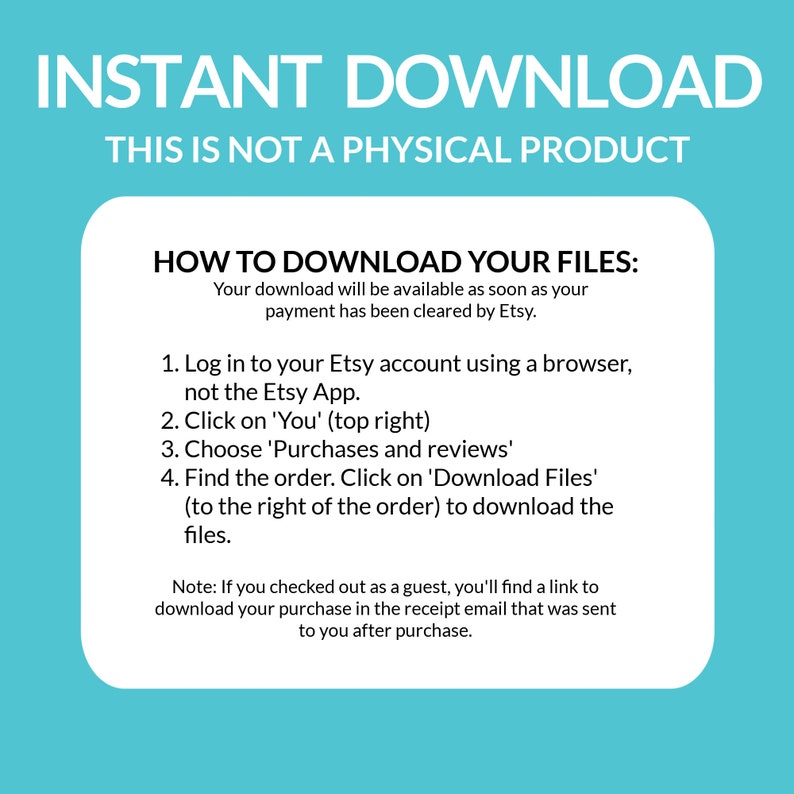 May include: A blue and white graphic with the text "INSTANT DOWNLOAD" and "THIS IS NOT A PHYSICAL PRODUCT" in black text.  The graphic also includes instructions on how to download digital files from Etsy.
