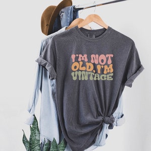 I’m not old I’m vintage, women’s, T-shirt, vintage, I’m not old I’m vintage T-shirt, shirt, women’s T-shirt, women’s shirt, vintage shirt,