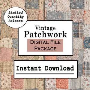 May include: A digital file package featuring a vintage patchwork quilt background with floral, paisley, and plaid fabric squares in muted tones of blue, pink, and beige. Text reads: Limited Quantity Release, Vintage Patchwork, DIGITAL FILE PACKAGE, Instant Download.