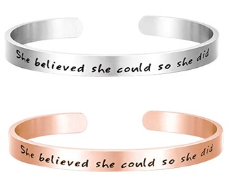 Inspiration - She believed she could so she did STRENGTH Bracelet Cuff Bangle Mantra Quote - Girls Teens Women Graduation INSPIRATION Gift