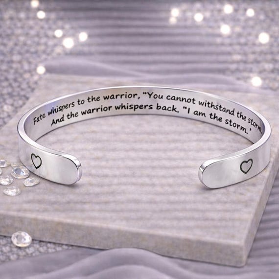 Encouragement Bracelet - Fate whispers to the warrior you cannot withstand  the storm.. I am the storm Cuff