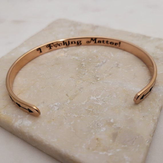 I Fucking Matter Inspirational Bracelet Cuff Bangle Mantra Quote Steel Motivational Friend Jewelry Gift for Women Teen Girls Sister.