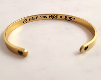 I'd Help You Hide a Body Secret Message Bracelet Cuff Funny Best Friend Gift