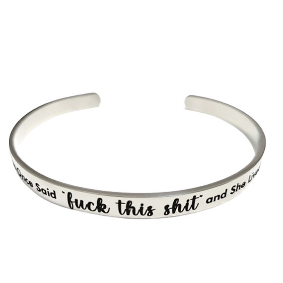 A Wise Woman Once Said, F*ck This Shit & She Lived Happily Ever, Cuff Bracelet, Comfortable Fit, Self Esteem