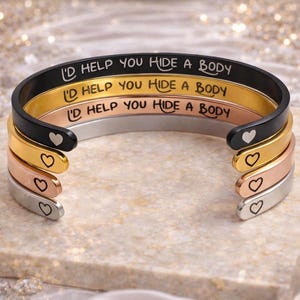 Funny Best Friend Cuff Bracelet – I'd Help You Hide a Body, Secret Message cuff