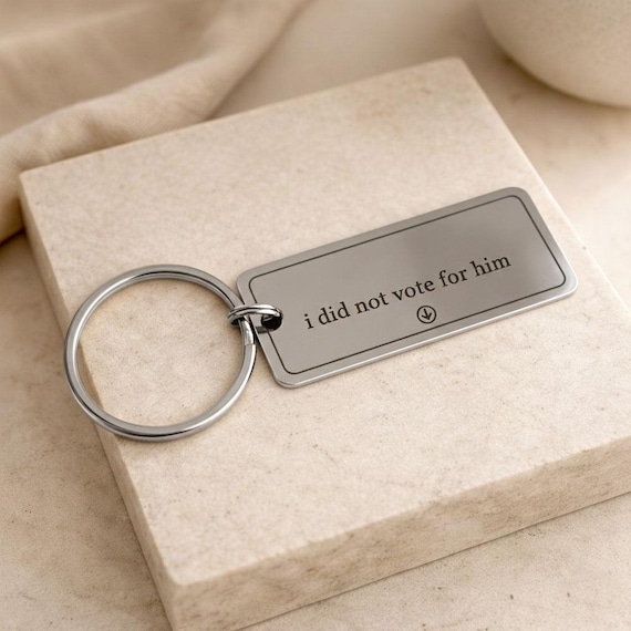 I did not vote for him ~ Engraved Keyring Keychain  ~ Political, Vote, Election ~ Accessory Gift