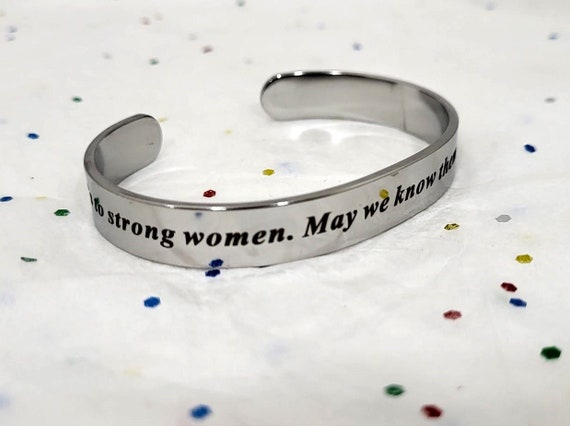 Here's to Strong Women. May we know them be them raise them Bracelet Empowerment Jewelry cuffs