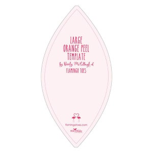 May include: A pink template for a large orange peel, with the text "LARGE ORANGE PEEL TEMPLATE by Beverly McCullough of FLAMINGO TOES" and the website address "flamingotoes.com".