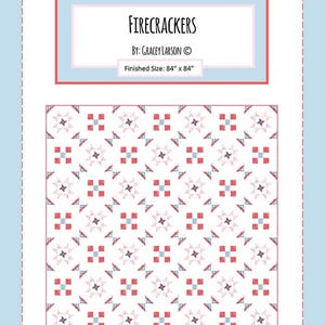 May include: A quilt pattern titled "Firecrackers" by Gracey Larson, with a finished size of 84" x 84". The design features a repeating pattern of red, white, and blue geometric shapes on a white background, set against a light blue backdrop.