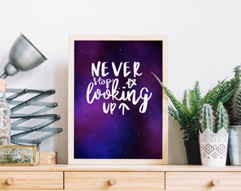Never Stop Looking Up - Print, Home Decor, Inspiration Quote, Gift, Wall Art, Home Decor, Galaxy, Positive Quote