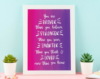 You are braver than you believe, stronger than you seem and smarter than you think print, Positive Print, Hand lettering