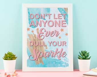 Never let anyone ever dull your sparkle - Print, Home Decor, Inspirational Quote, Gift, Wall Art, Home Decor, Typography, Positive Quote