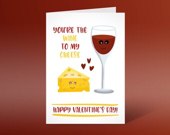 You're the wine to my cheese, Happy Valentines Day