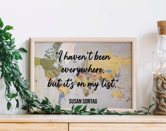 Map Print Quote, I Haven’t Been Everywhere, But It’s On My List, Susan Sontag
