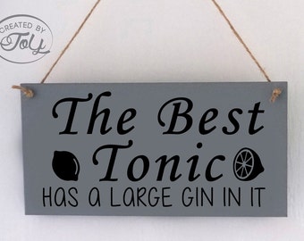 Gin and Tonic Wooden Plaque, 'The Best Tonic has a large gin in it' Grey, Sign, Gift, Drinks, Birthday, Gin, Gin and Tonic, Secret Santa