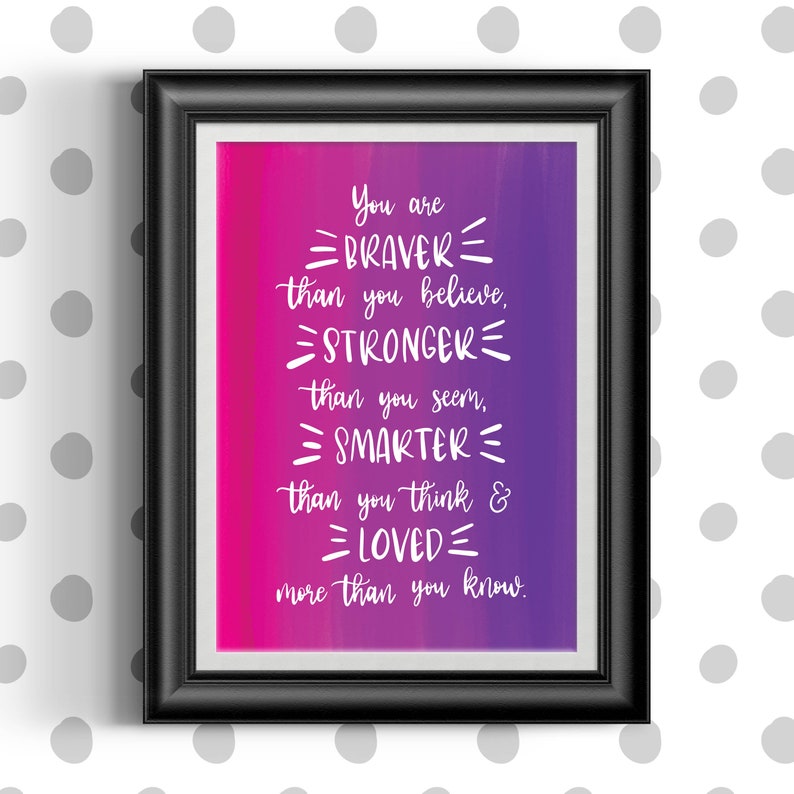 You are braver than you believe, stronger than you seem and smarter than you think print, Positive Print, Hand lettering image 3