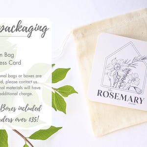 May include: A white muslin bag with a business card featuring a black and white illustration of a house with flowers and the text "the ROSEMARY room". The text "our packaging" and "Includes: 1 Muslin Bag 1 Business Card" is also visible. Kraft boxes are included on orders over $35.