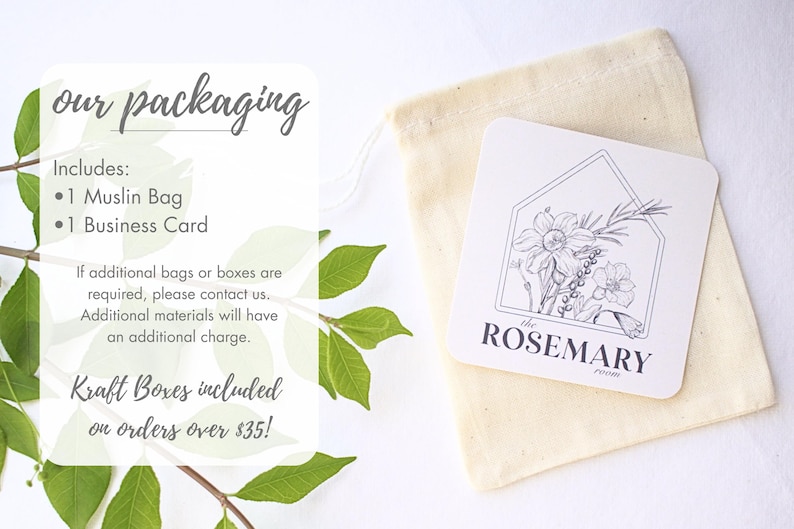 May include: A white muslin bag with a business card featuring a black and white illustration of a house with flowers and the text "the ROSEMARY room". The text "our packaging" and "Includes: 1 Muslin Bag 1 Business Card" is also visible. Kraft boxes are included on orders over $35.