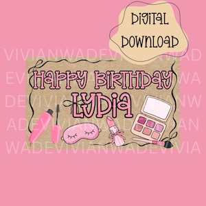 May include: A digital download graphic with a pink background. The design features the text "Happy Birthday Lydia" and makeup-themed illustrations, including a mascara, eyeshadow palette, lipstick, and sleep mask. A tan-colored shape at the top says "Digital Download".
