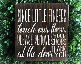 Since Little Fingers Touch Our Floors Sign, Please Remove Your Shoes Sign, Remove Shoes Sign, No Shoes Door Signs,  Welcome Signs, Wood Sign