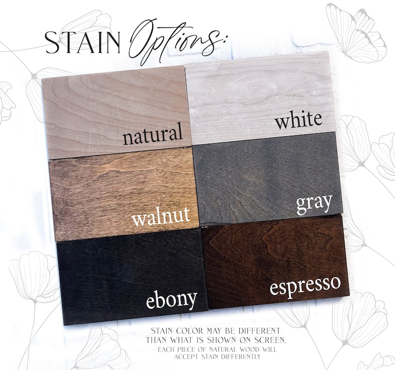 May include: Six wood samples stained in different colors: natural, white, walnut, gray, ebony, and espresso. "STAIN COLOR MAY BE DIFFERENT THAN WHAT IS SHOWN ON SCREEN. EACH PIECE OF NATURAL WOOD WILL ACCEPT STAIN DIFFERENTLY."