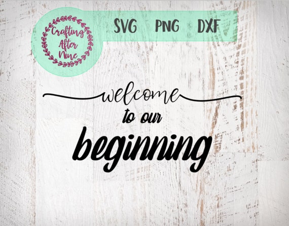 Welcome To Our Beginning Svg Wood Wedding Welcome Sign Etsy